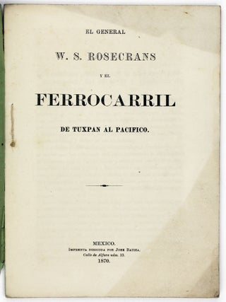 Item #2076 El General W.S. Rosecrans y el Ferrocarril de Tuxpan al Pacifico. Railroads, Mexico