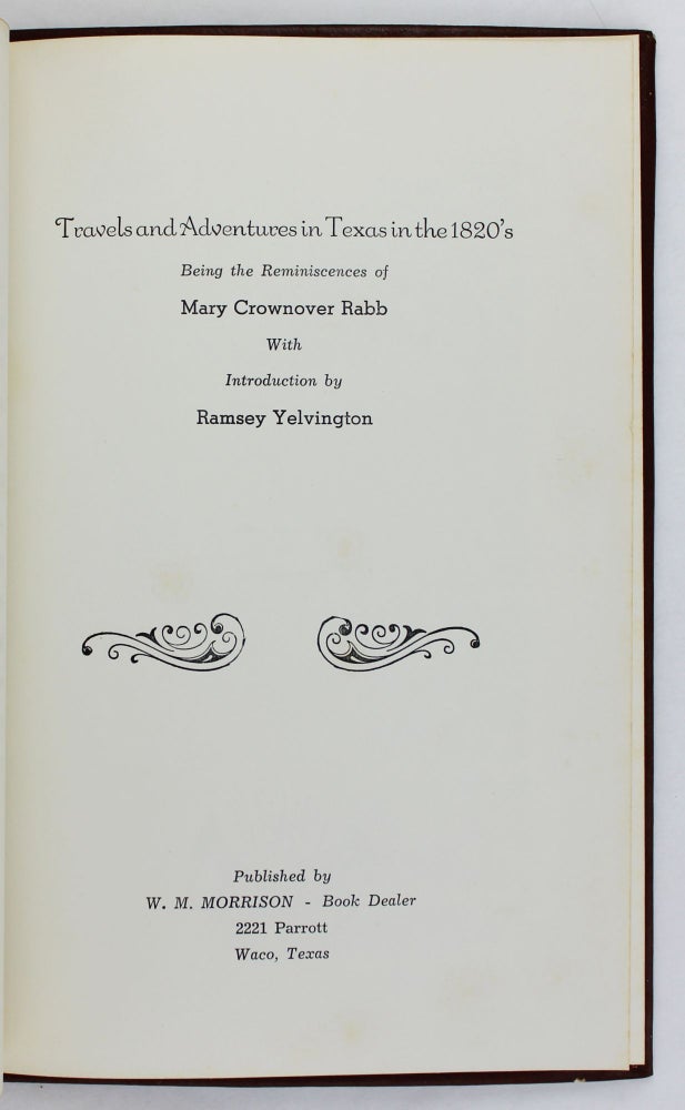 Item #2912 Travels and Adventures in Texas in the 1820's. Being the Reminiscences of Mary Crownover Rabb. Texas, Mary Crownover Rabb.