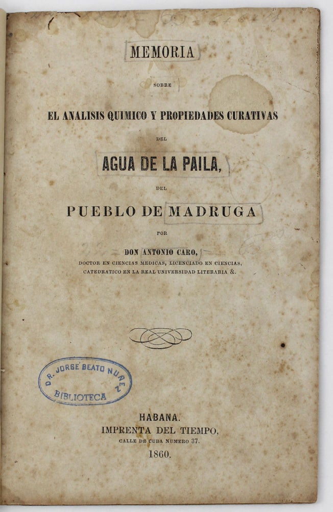 Item #4685 Memoria Sobre el Analisyis Quimico y Propriedades Curativas del Agua de la Paila, del Pueblo de Madruga. Antonio Caro.