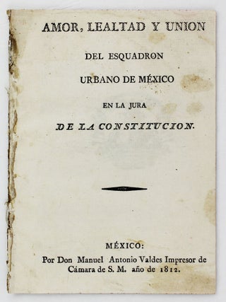 Item #5223 Amor, Lealtad y Union del Esquadron Urbano de México en la Jura de la Constitucion....