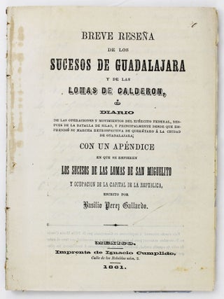 Breve Rese&ntilde;a de los Sucesos de Guadalajara y las Lomas de Calderon, &ograve; Diario de las Operaciones. Basilio Perez Gallardo.