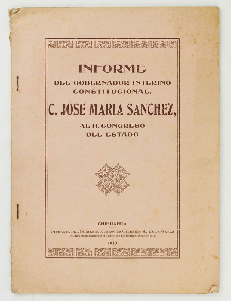 Item #5599 Informe del Gobernador Interino Constitucional, C. Jose Maria Sanchez. Mexico, Chihuahua.