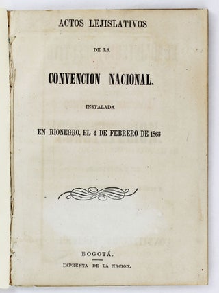 Item #5642 Actos Lejislativos de la Convencion Nacional Instalada en Rionegro, el 4 de Febrero de...