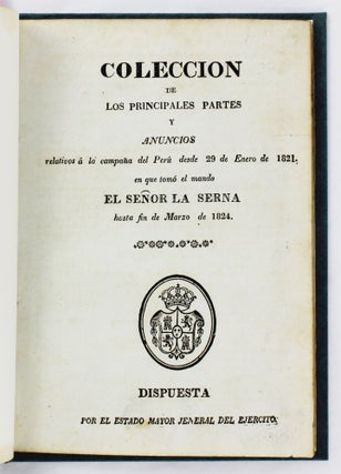 Item #5668 Coleccion de los Principales Partes y Anuncios Relativos a la Campaña del Peru Desde...