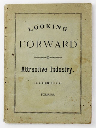 Item #6348 Looking Forward. Attractive Industry. Charles Fourier, California