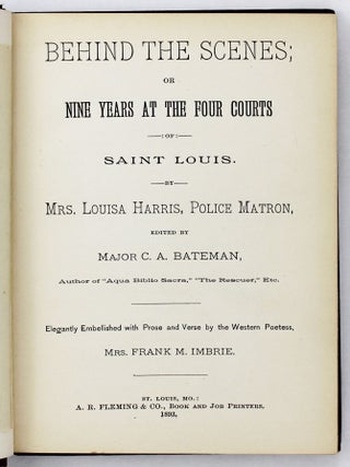 Behind the Scenes; or Nine Years at the Four Courts of Saint Louis. By Mrs. Louisa Harris, Police Matron