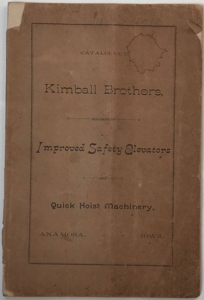 Item #1027 Catalogue C. Kimball Brothers, Builders of Improved Safety Elevators and Quick Hoist Machinery. Iowa, Kimball Brothers.