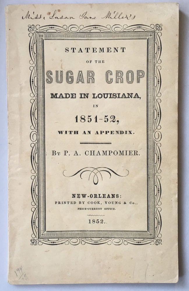 Item #104 Statement of the Sugar Crop Made in Louisiana, in 1851-52, with an Appendix. P. A. Champomier.