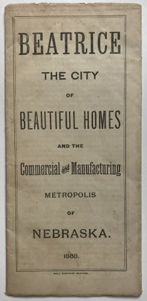 Item #1079 Beatrice. The City of Beautiful Homes and the Commercial and Manufacturing Metropolis...