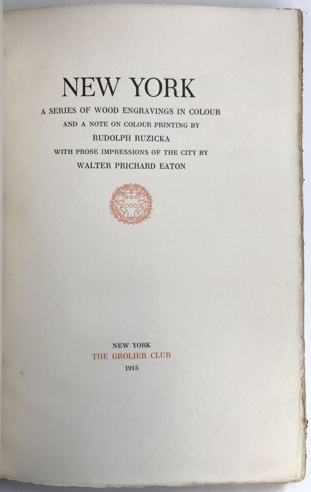 Item #1124 New York. A Series of Wood Engravings in Colour and a Note on Colour Printing by Rudolph Ruzicka with Prose Impressions of the City by Walter Prichard Eaton. Rudolph Ruzicka, Walter Prichard Eaton.