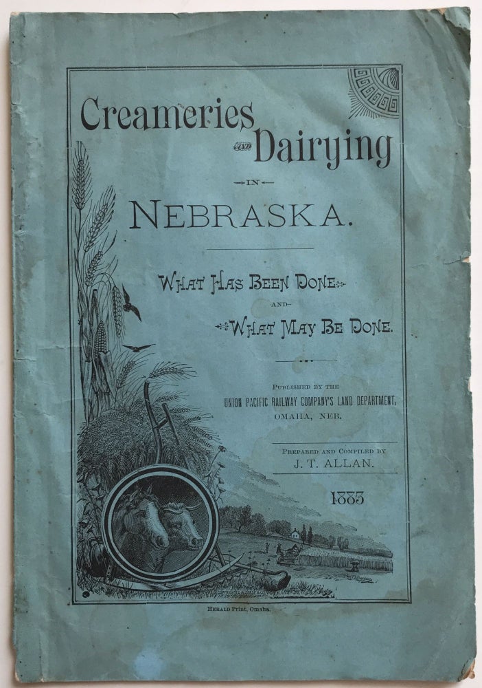 Item #1302 Creameries and Dairying in Nebraska. What Has Been Done, and What May Be Done. Nebraska, Dairy.
