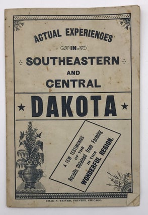 Item #1387 Actual Experiences in Southeastern and Central Dakota [cover title]. Chicago,...
