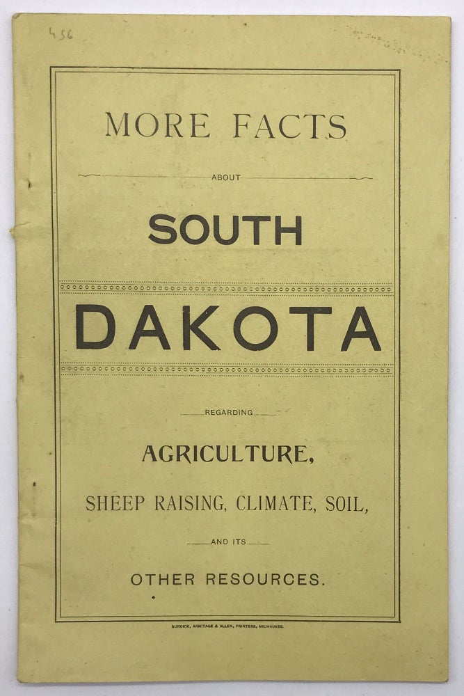 Item #1388 More Facts about South Dakota Regarding Agriculture, Sheep Raising, Climate, Soil, and Its Other Resources [cover title]. South Dakota.