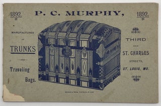Item #1393 P.C. Murphy, Manufacturer of Trunks and Traveling Bags [cover title]. Trade Catalogs,...