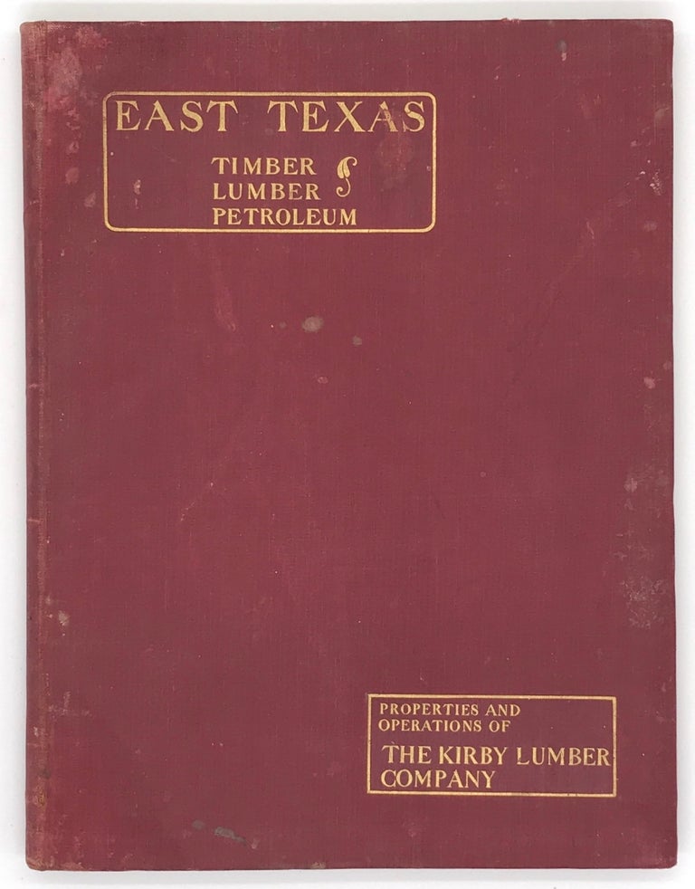 Item #1436 Timber Resources of East Texas: Their Recognition and Development by John H. Kirby, Through the Inception and Organization of the Kirby Lumber Company of Houston, Texas. Kirby Lumber Company.