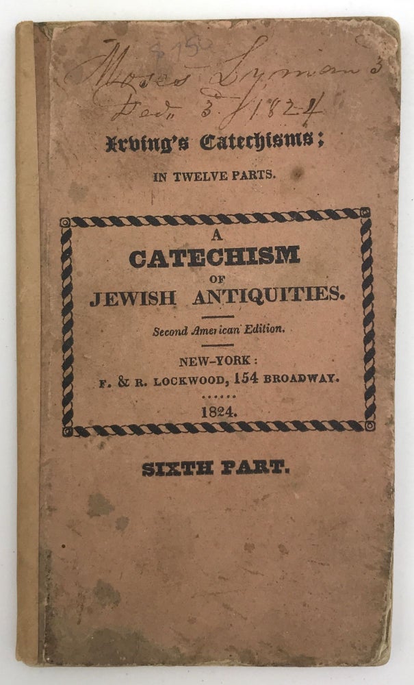 Item #1459 A Catechism of Jewish Antiquities; Containing an Account of the Classes, Institutions, Rites, Ceremonies, Manners, Customs, &c. of the Ancient Jews. Judaica, Christopher Irving.