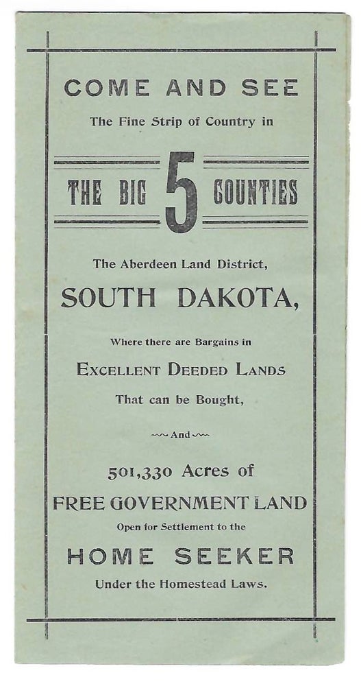 Item #1496 Come and See the Fine Strip of Country in the Big 5 Counties. The Aberdeen Land District, South Dakota, Where There Are Bargains in Excellent Deeded Lands... [cover title]. South Dakota.