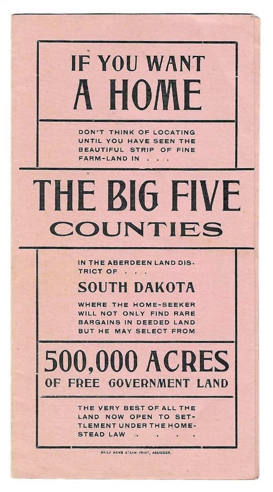 Item #1497 If You Want a Home Don't Think of Locating Until You Have Seen the Beautiful Strip of Fine Farm Land in the Big Five Counties in the Aberdeen Land District... [cover title]. South Dakota.