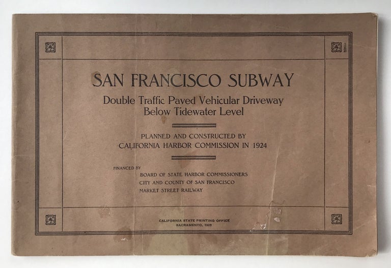 Item #1523 San Francisco Subway. Double Traffic Paved Vehicular Driveway Below Tidewater Level. Planned and Constructed by California Harbor Commission 1924 [cover title]. California, Transit.
