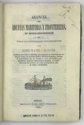 Item #1578 Arancel de Aduanas Maritimas y Fronterizas, y Coleccion de Todos las Disposiciones...