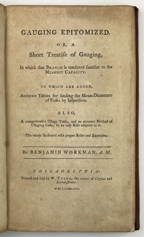 Item #1595 Gauging Epitomized. Or, a Short Treatise of Gauging, in Which That Branch Is Rendered Familiar to the Meanest Capacity. Benjamin Workman.