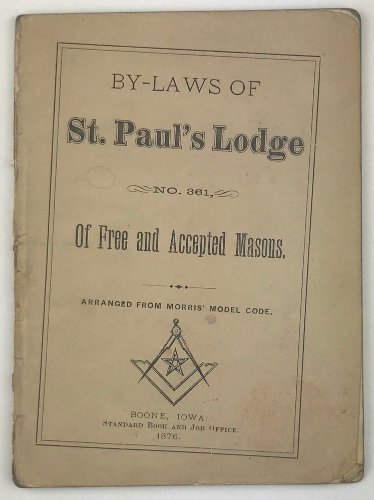 Item #1620 By-Laws of St. Paul's Lodge No. 361, of Free and Accepted Masons. Arranged from Morris' Model Code. Iowa, Freemasons.