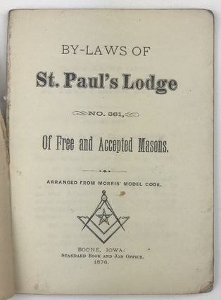 By-Laws of St. Paul's Lodge No. 361, of Free and Accepted Masons. Arranged from Morris' Model Code