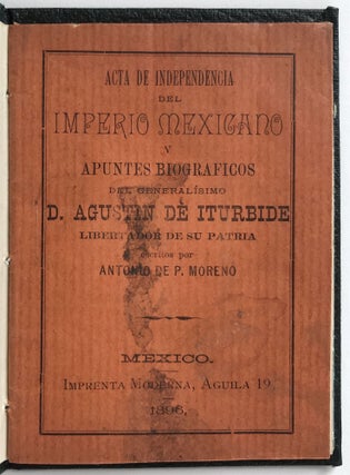 Item #1672 Acta de Independencia del Imperio Mexicano y Apuntes Biograficos del Generalisimo D....