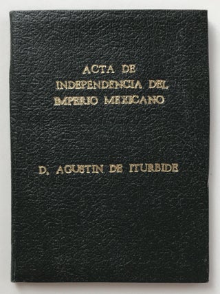 Acta de Independencia del Imperio Mexicano y Apuntes Biograficos del Generalisimo D. Agustin de Iturbide [cover title]