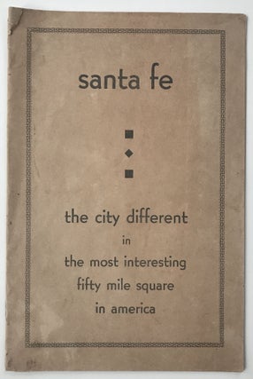 Item #1680 Santa Fe the City Different in the Most Interesting Fifty Mile Square in America...