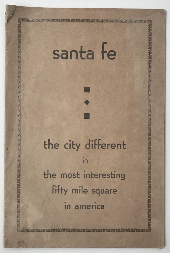 Item #1680 Santa Fe the City Different in the Most Interesting Fifty Mile Square in America [cover title]. New Mexico.