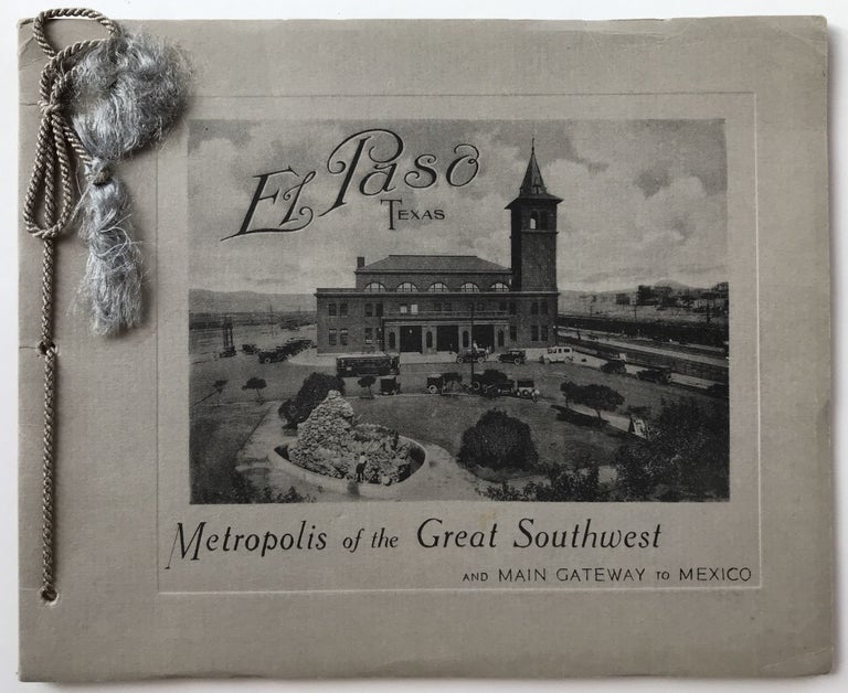 Item #1684 El Paso, Texas. Metropolis of the Great Southwest and Main Gateway to Mexico [cover title]. Texas.