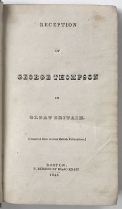 Item #1691 Reception of George Thompson in Great Britain. (Compiled from Various British...