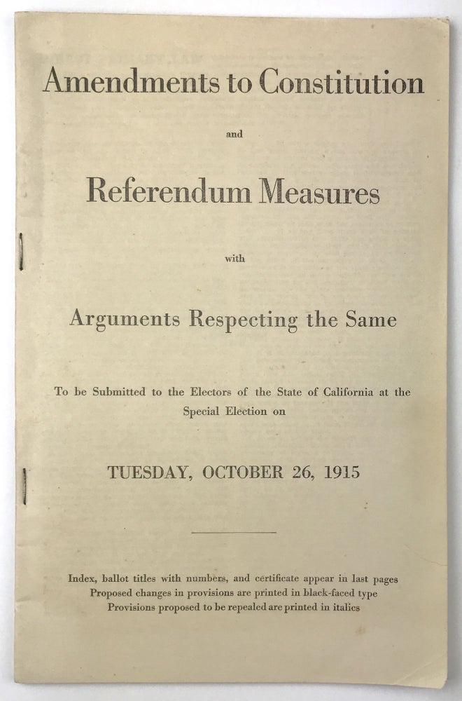 Item #1753 Amendments to Constitution and Referendum Measures with Arguments Respecting the Same to Be Submitted to the Electors of the State of California at the Special Election on Tuesday, October 26, 1915 [cover title]. California, Politics.