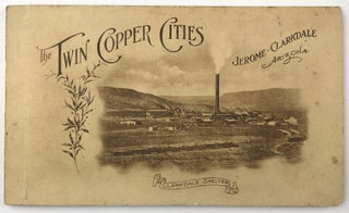 Item #1771 The Twin Copper Cities. Jerome-Clarkdale, Arizona [cover title]. Arizona, Mining