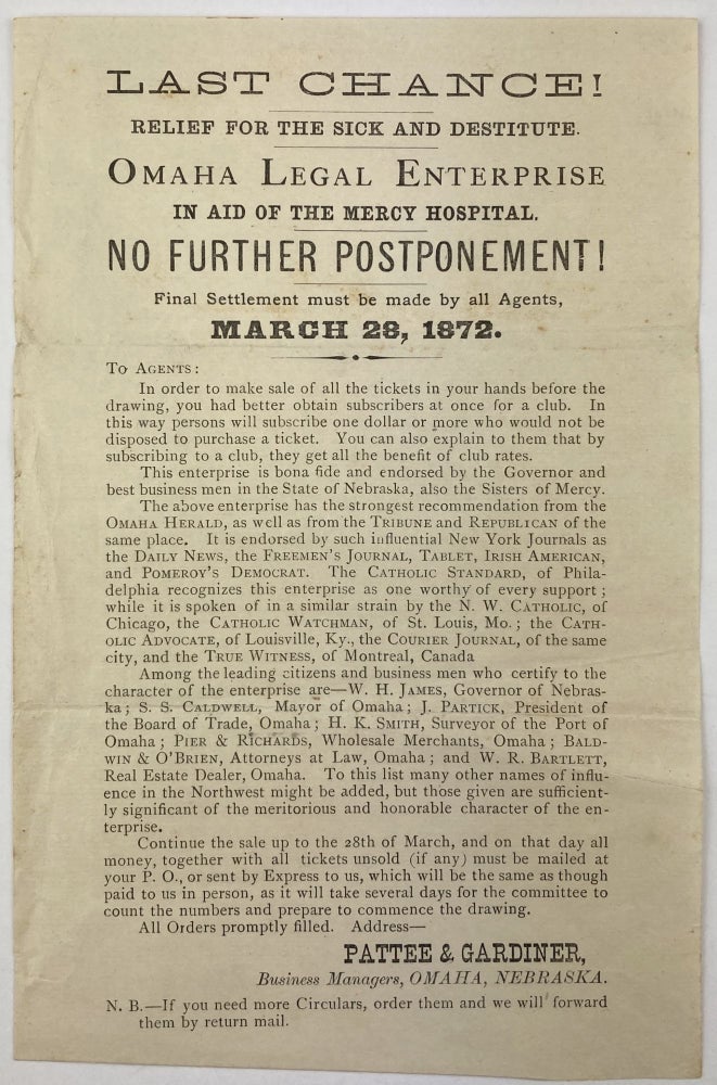 Item #1858 Last Chance! Relief for the Sick and Destitute. Omaha Legal Enterprise in Aid of the Mercy Hospital. No Further Postponement! Final Settlement Must Be Made by All Agents, March 28, 1872 [caption title]. Nebraska.