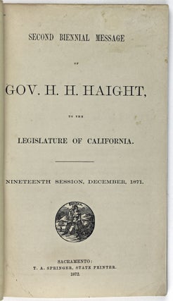 Second Biennial Message of Gov. H.H. Haight, to the Legislature of California. Nineteenth Session, December, 1871