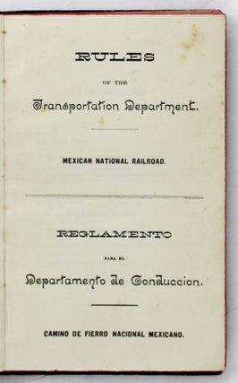 Rules of the Transportation Department. Mexican National Railroad. Reglamento para el Departamento de Conduccion. Camino de Fierro Nacional Mexicano