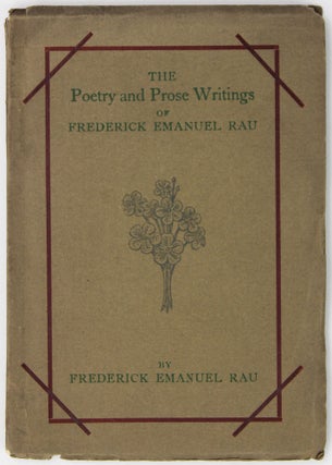 Item #2182 The Poetry and Prose Writing of Frederick Emanuel Rau. Frederick Emanuel Rau