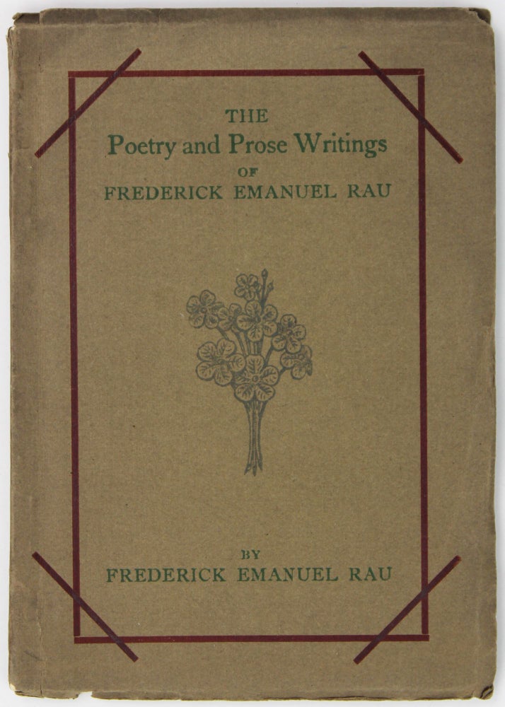 Item #2182 The Poetry and Prose Writing of Frederick Emanuel Rau. Frederick Emanuel Rau.