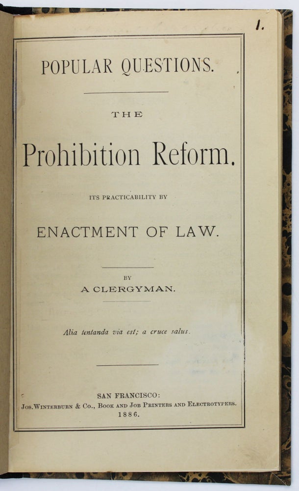 Item #2293 Popular Questions. The Prohibition Reform. Its Practicality by Enactment of Law. By a Clergyman. California, Prohibition.