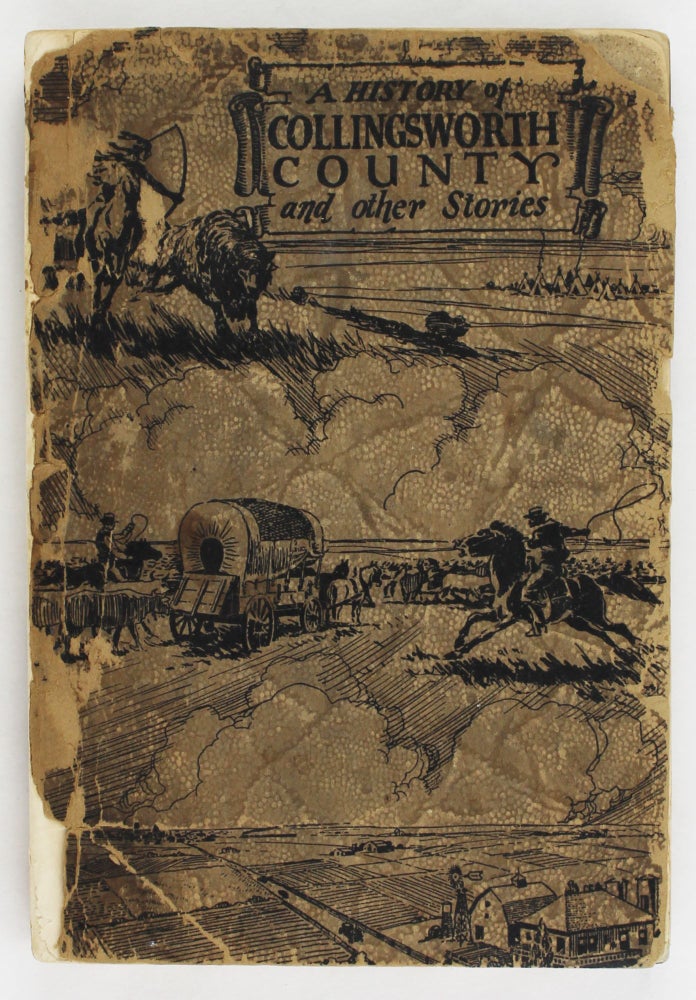 Item #2447 A History of Collingsworth County and Other Stories by the Staff of the Wellington Reader. Texas.