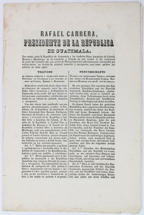 Item #2514 Rafael Carrera, Presidente de la Republica de Guatemala... Tratado de Amistad,...