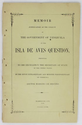 Item #2749 Memoir Justificatory of the Conduct of the Government of Venezuela on the Isla de Aves...