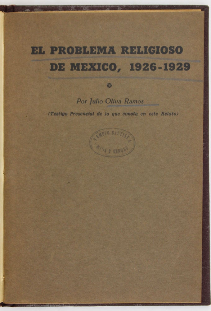 Item #3019 El Problema Religioso de Mexico Durante los Años de 1926 a 1929 [caption title]. Julio Oliva Ramos.