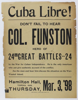 Item #3057 Cuba Libre! Don't Fail to Hear Col. Funston Hero of 24 Great Battles 24 in the War for...
