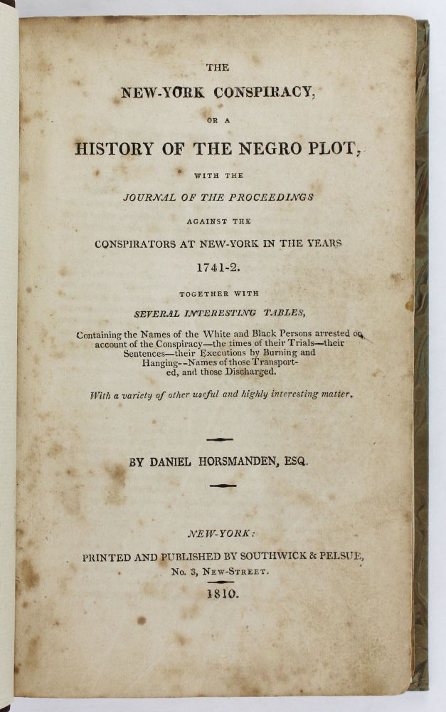 Item #3077 The New-York Conspiracy, or a History of the Negro Plot, With the Journal of the Proceedings Against the Conspirators at New-York in the Years 1741-2. Together with Several Interesting Tables. Daniel Horsmanden.