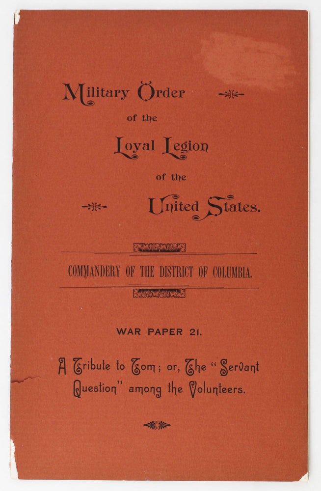 Item #3079 Military Order of the Loyal Legion of the United States. Commandery of the District of Columbia. War Paper 21. A Tribute to Tom; or, The "Servant Question" Among the Volunteers. J. H. Bradford.