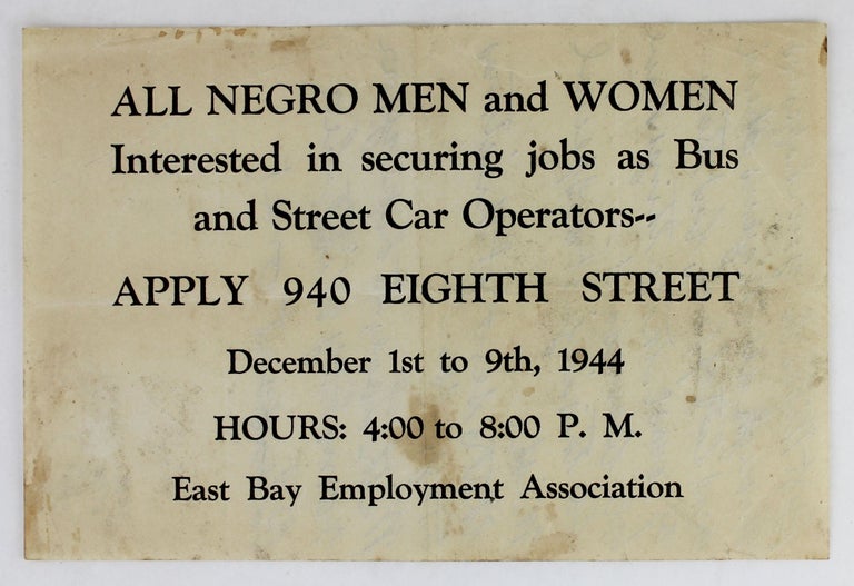 Item #3081 All Negro Men and Women Interested in Securing Jobs as Bus and Street Car Operators -- Apply 940 Eight Street...[caption title]. African Americana, East Bay Employment Association.