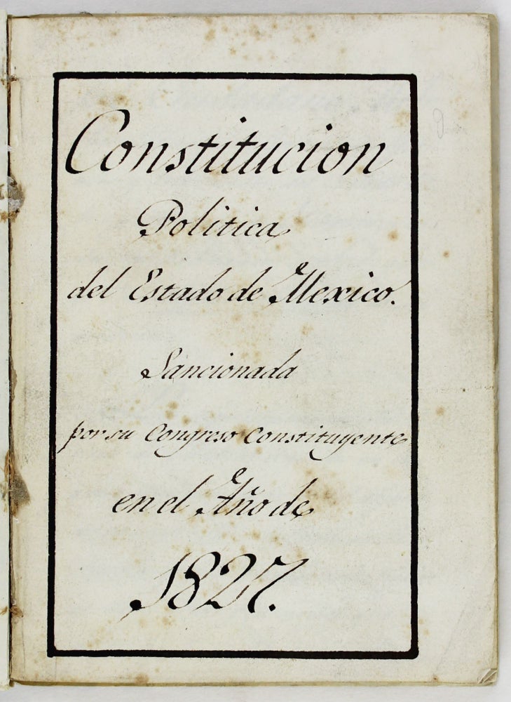 Item #3125 Constitucion Politica del Estado de Mexico. Sancionada por Su Congreso Constituyente en el Año de 1827 [manuscript title]. Mexico.